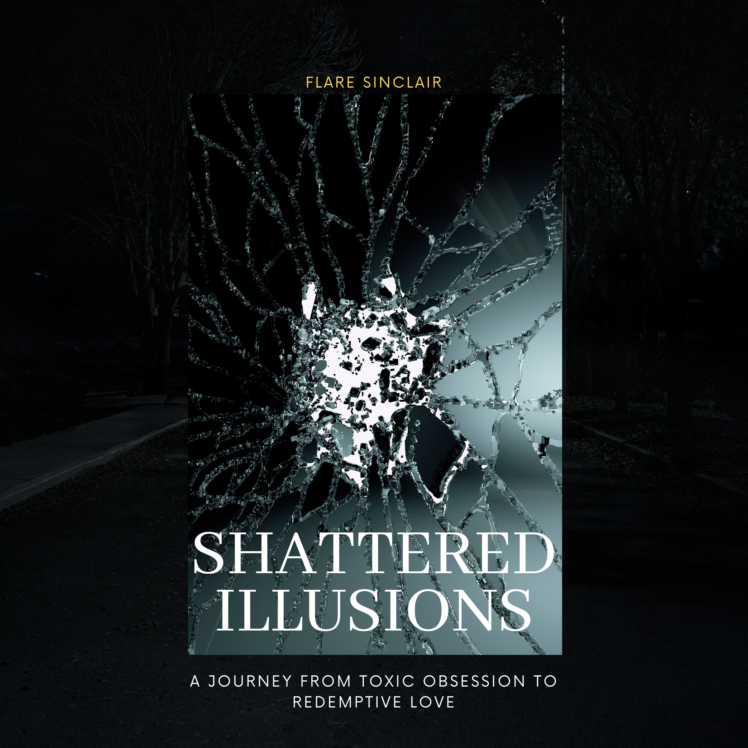 Shattered illusion - A Journey from Toxic Obsession to Redemptive Love